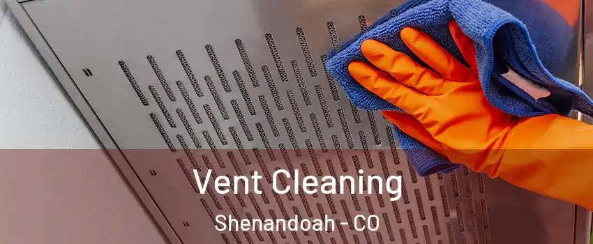 Vent Cleaning Shenandoah - CO