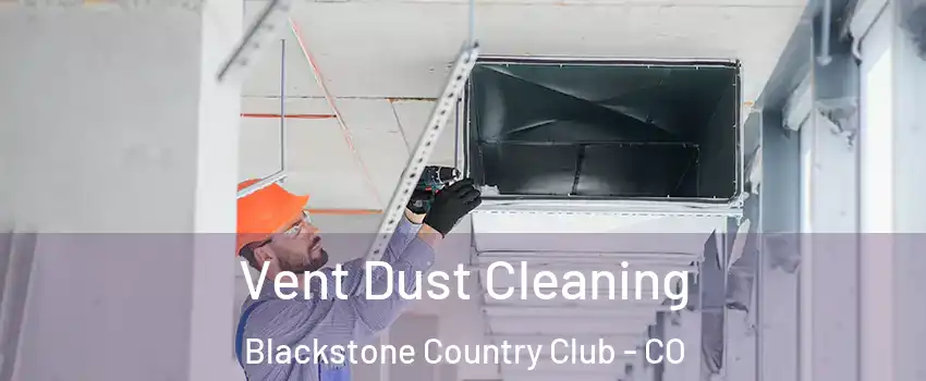 Vent Dust Cleaning Blackstone Country Club - CO