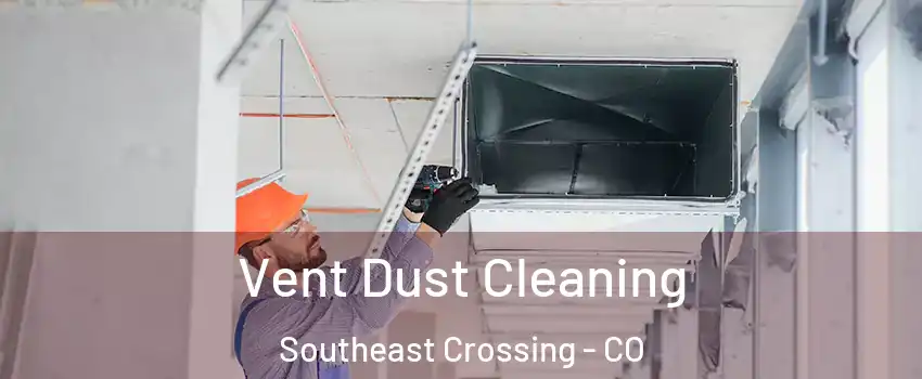 Vent Dust Cleaning Southeast Crossing - CO