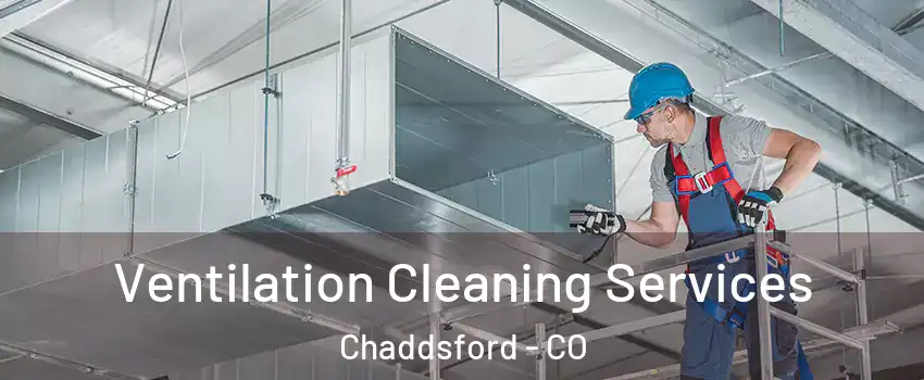 Ventilation Cleaning Services Chaddsford - CO