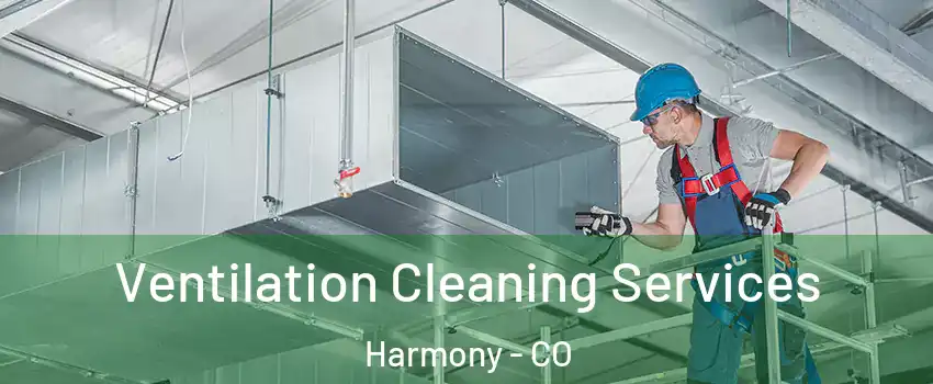 Ventilation Cleaning Services Harmony - CO