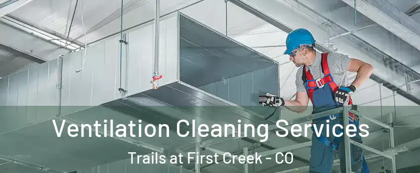 Ventilation Cleaning Services Trails at First Creek - CO