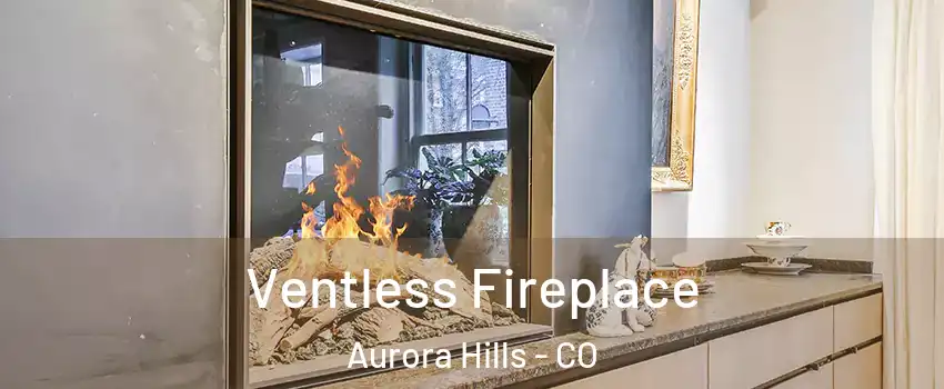 Ventless Fireplace Aurora Hills - CO