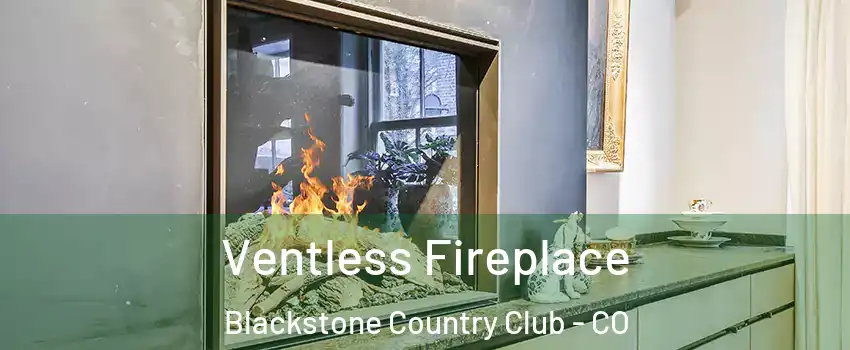 Ventless Fireplace Blackstone Country Club - CO