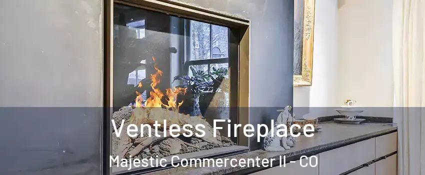 Ventless Fireplace Majestic Commercenter II - CO