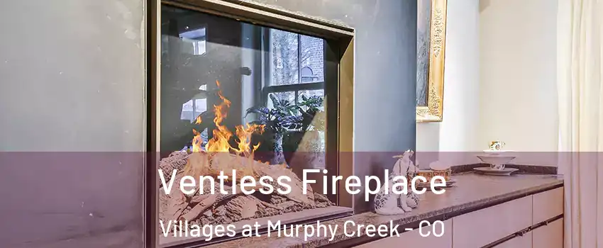 Ventless Fireplace Villages at Murphy Creek - CO