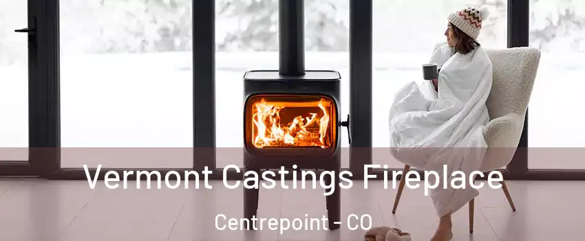 Vermont Castings Fireplace Centrepoint - CO