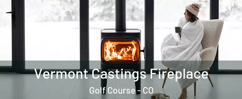 Vermont Castings Fireplace Golf Course - CO