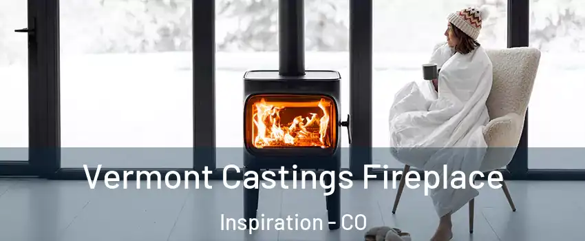 Vermont Castings Fireplace Inspiration - CO