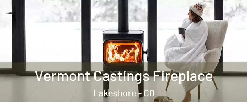 Vermont Castings Fireplace Lakeshore - CO