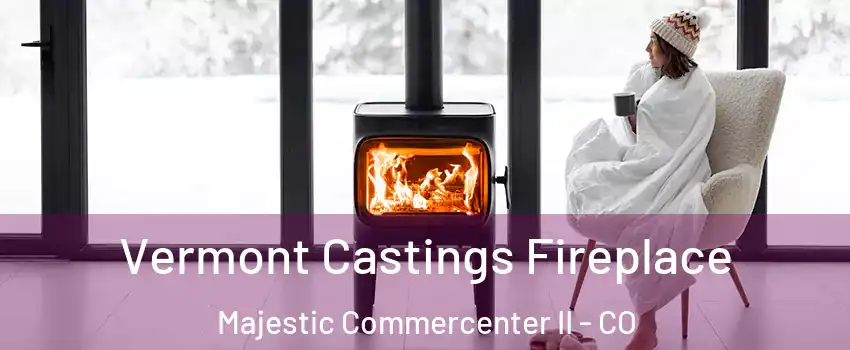 Vermont Castings Fireplace Majestic Commercenter II - CO