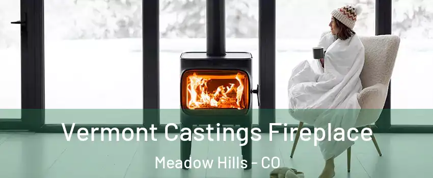 Vermont Castings Fireplace Meadow Hills - CO