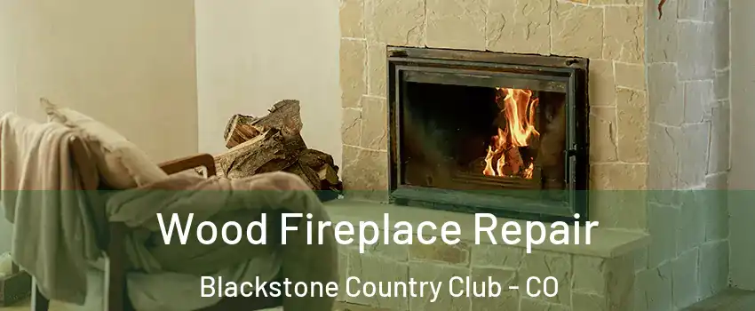 Wood Fireplace Repair Blackstone Country Club - CO