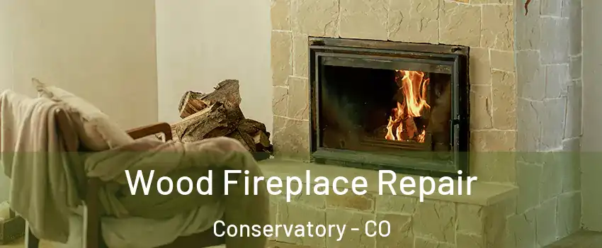 Wood Fireplace Repair Conservatory - CO