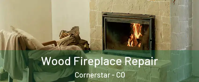 Wood Fireplace Repair Cornerstar - CO