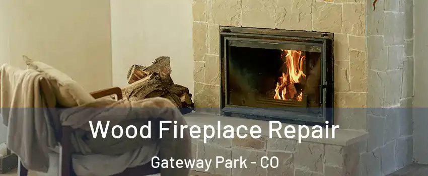 Wood Fireplace Repair Gateway Park - CO