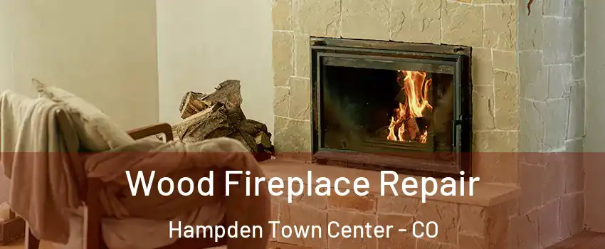 Wood Fireplace Repair Hampden Town Center - CO