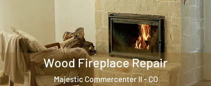 Wood Fireplace Repair Majestic Commercenter II - CO