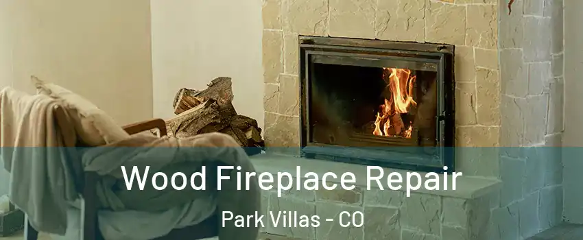 Wood Fireplace Repair Park Villas - CO