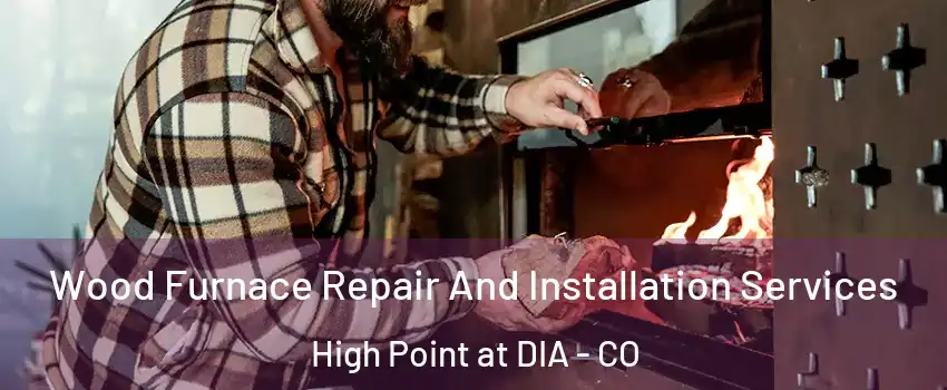 Wood Furnace Repair And Installation Services High Point at DIA - CO