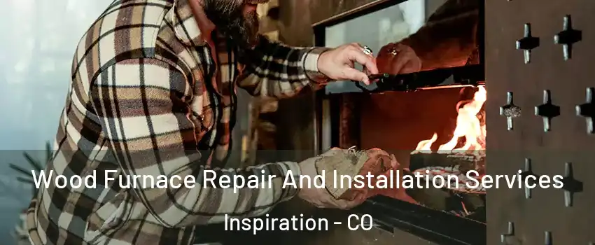 Wood Furnace Repair And Installation Services Inspiration - CO