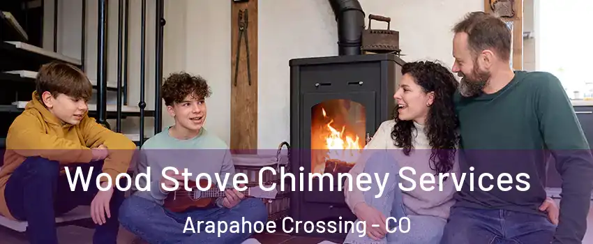 Wood Stove Chimney Services Arapahoe Crossing - CO