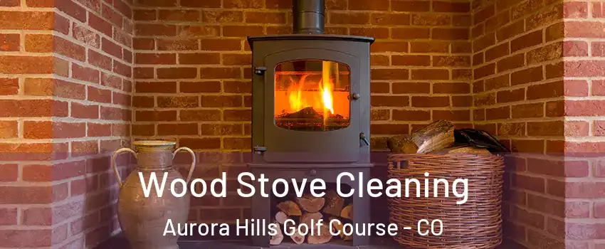 Wood Stove Cleaning Aurora Hills Golf Course - CO