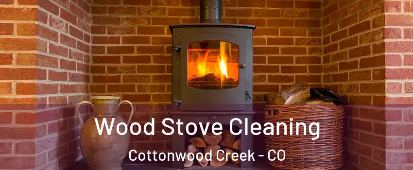 Wood Stove Cleaning Cottonwood Creek - CO