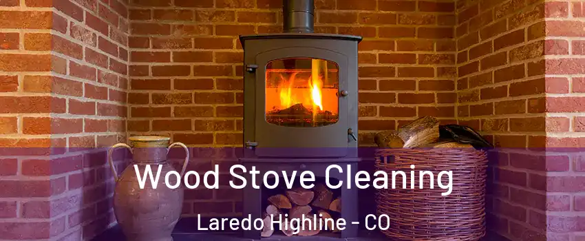 Wood Stove Cleaning Laredo Highline - CO