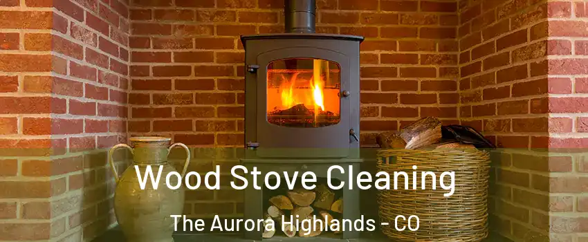 Wood Stove Cleaning The Aurora Highlands - CO