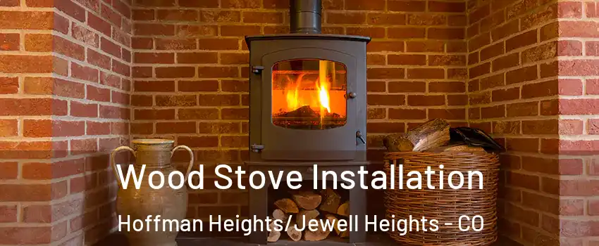 Wood Stove Installation Hoffman Heights/Jewell Heights - CO