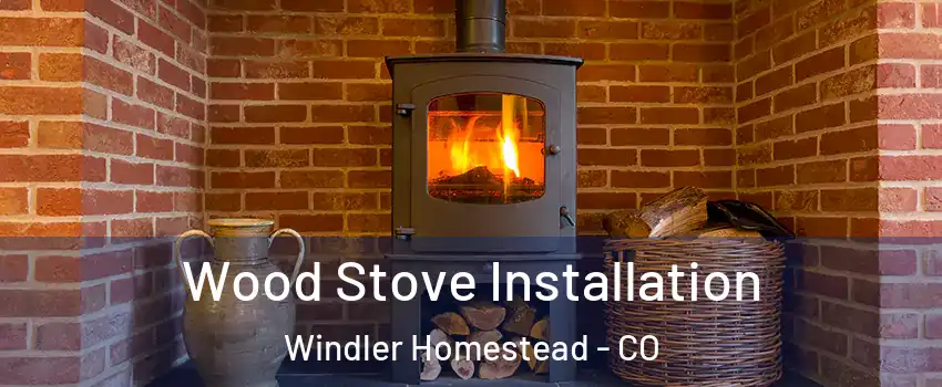 Wood Stove Installation Windler Homestead - CO