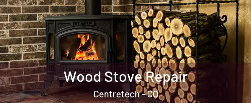 Wood Stove Repair Centretech - CO