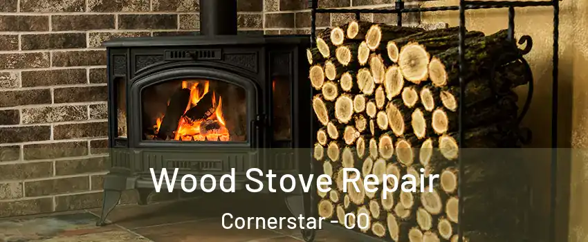 Wood Stove Repair Cornerstar - CO