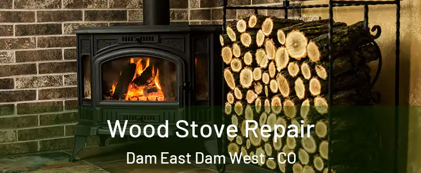 Wood Stove Repair Dam East Dam West - CO