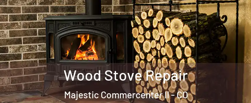 Wood Stove Repair Majestic Commercenter II - CO