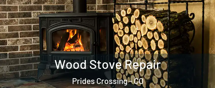 Wood Stove Repair Prides Crossing - CO