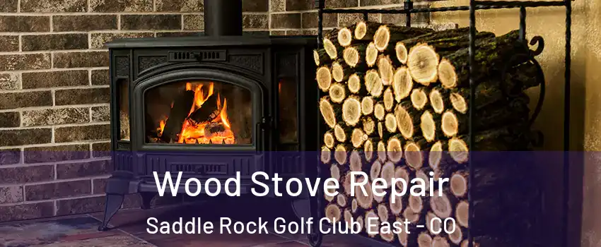 Wood Stove Repair Saddle Rock Golf Club East - CO