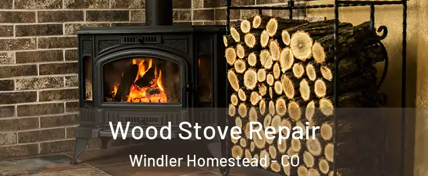 Wood Stove Repair Windler Homestead - CO